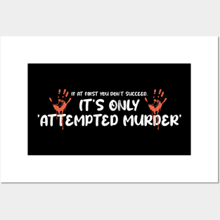 Attempted Murder - If At First You Don’t Succeed, It’s Only Attempted Murder Posters and Art